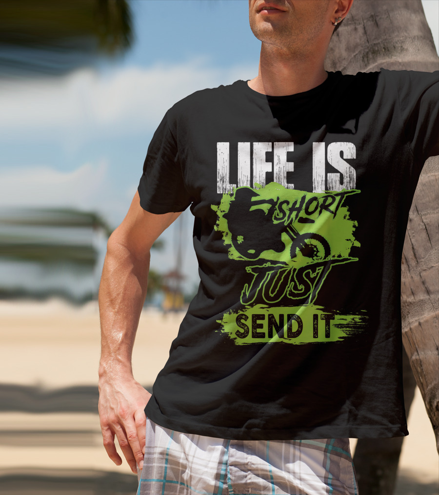Life Is Short Just Send It Dirt Bike T-Shirt