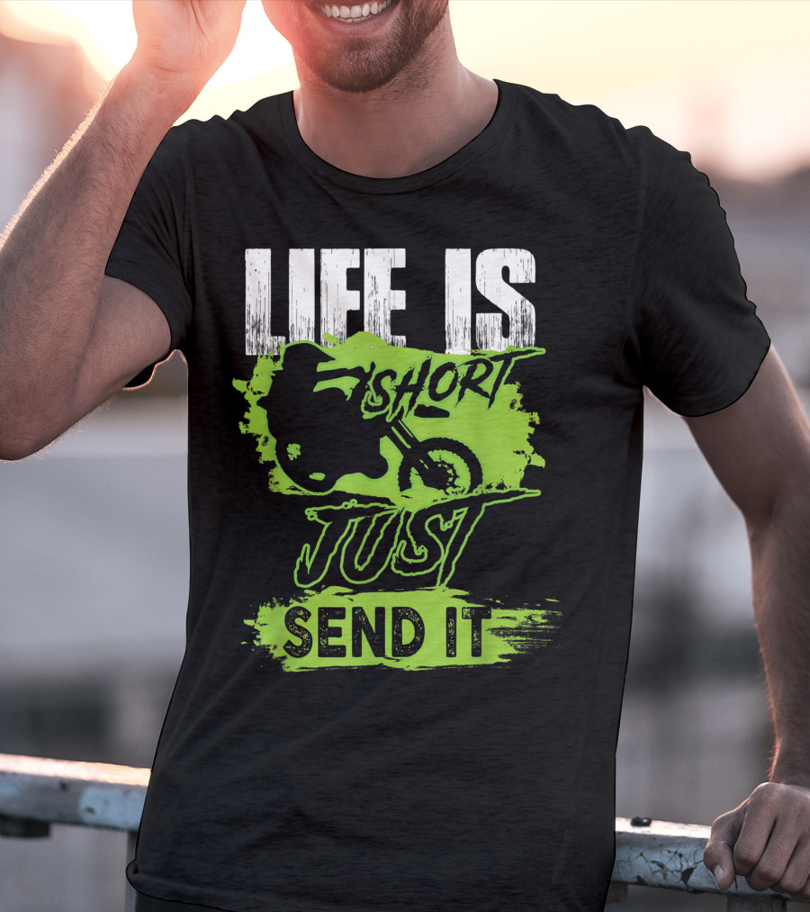 Life Is Short Just Send It Dirt Bike T-Shirt