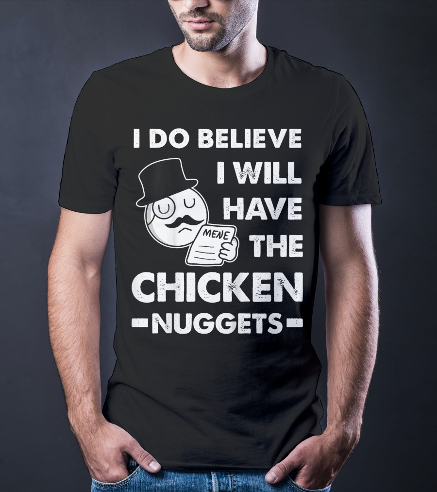 I Do Believe I Will Have The Chicken Nuggets Funny Dapper Meme T-Shirt