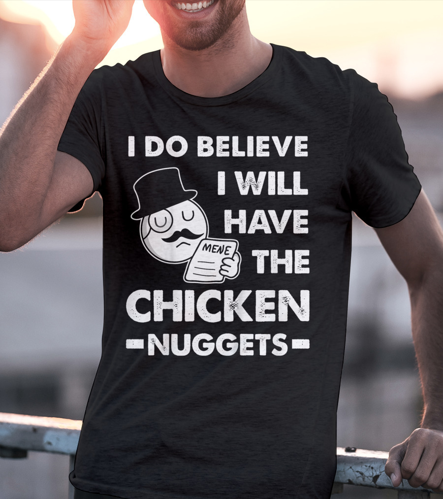 I Do Believe I Will Have The Chicken Nuggets Funny Dapper Meme T-Shirt
