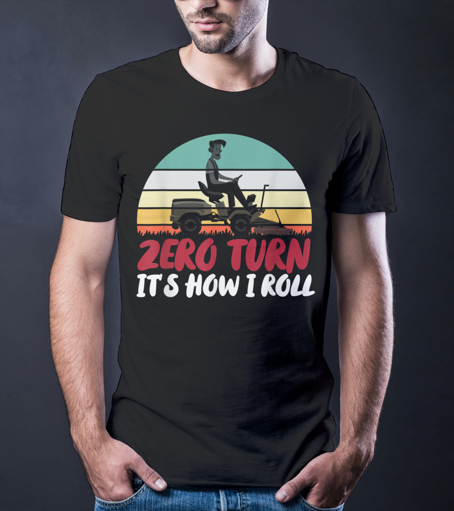 Zero Turn It's How I Roll Lawn Mower Gardener Gardening Best T-Shirt