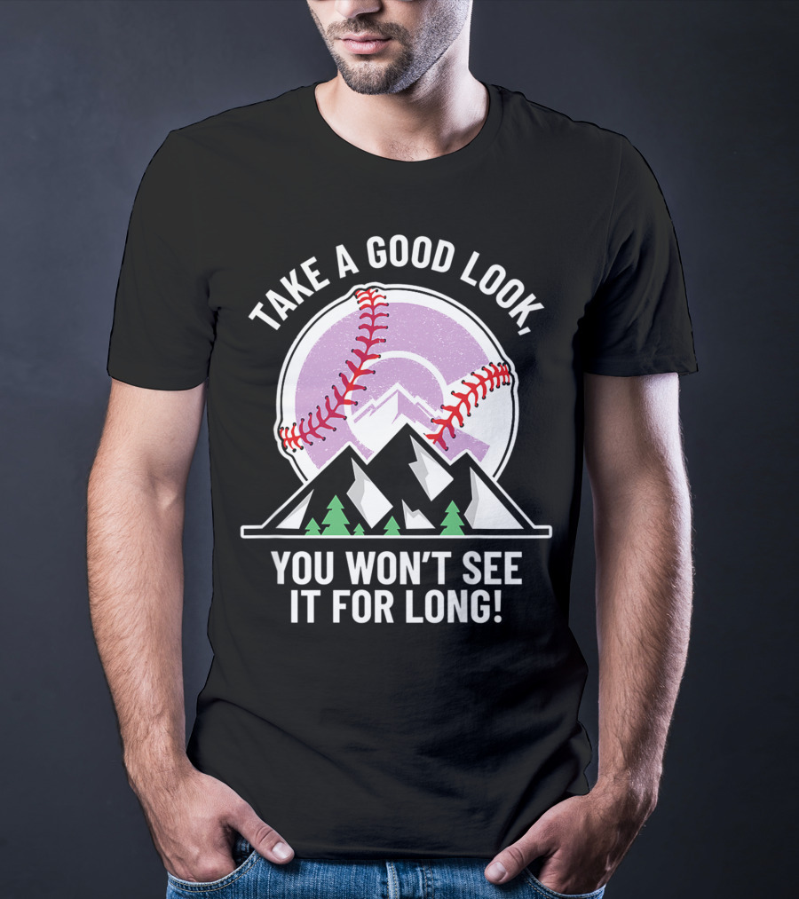 Take A Good Look You Won't See It For Long Mountains Baseball T-Shirt