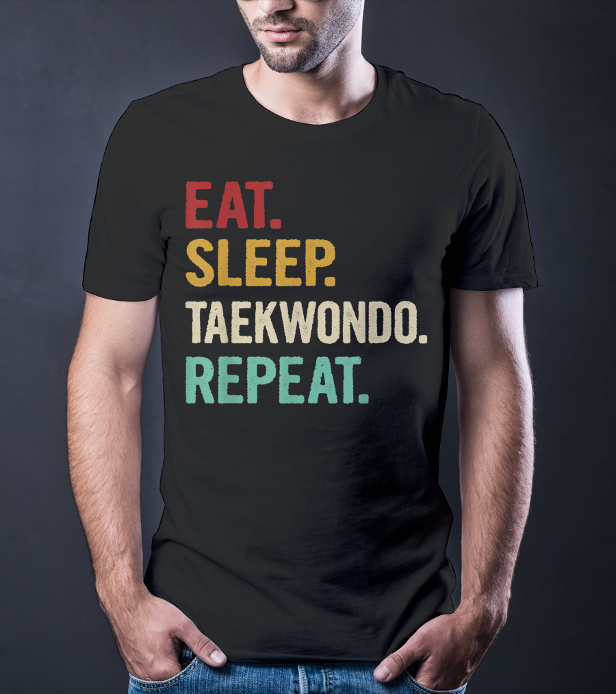 Eat Sleep Taekwondo Repeat Sports Lover Unique Best T-Shirt
