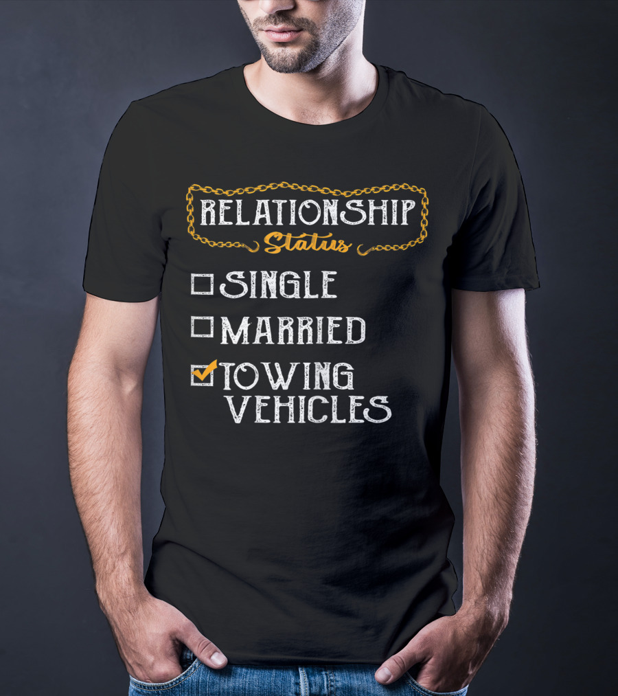 Relationship Status Towing Vehicles Tow Truck Driver Funny Choices T-Shirt