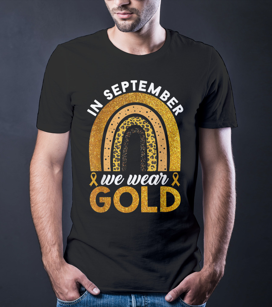 In September We Wear Gold Rainbow Childhood Cancer Awareness Glitter Gold Ribbons T-Shirt
