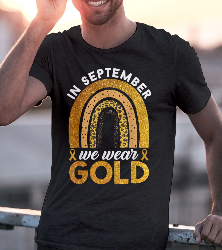 In September We Wear Gold Rainbow Childhood Cancer Awareness Glitter Gold Ribbons T-Shirt