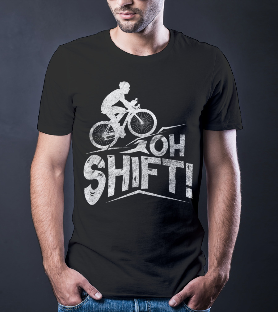 Oh Shift Bike Funny Cycling Biking Bike Riders Cyclists T-Shirt