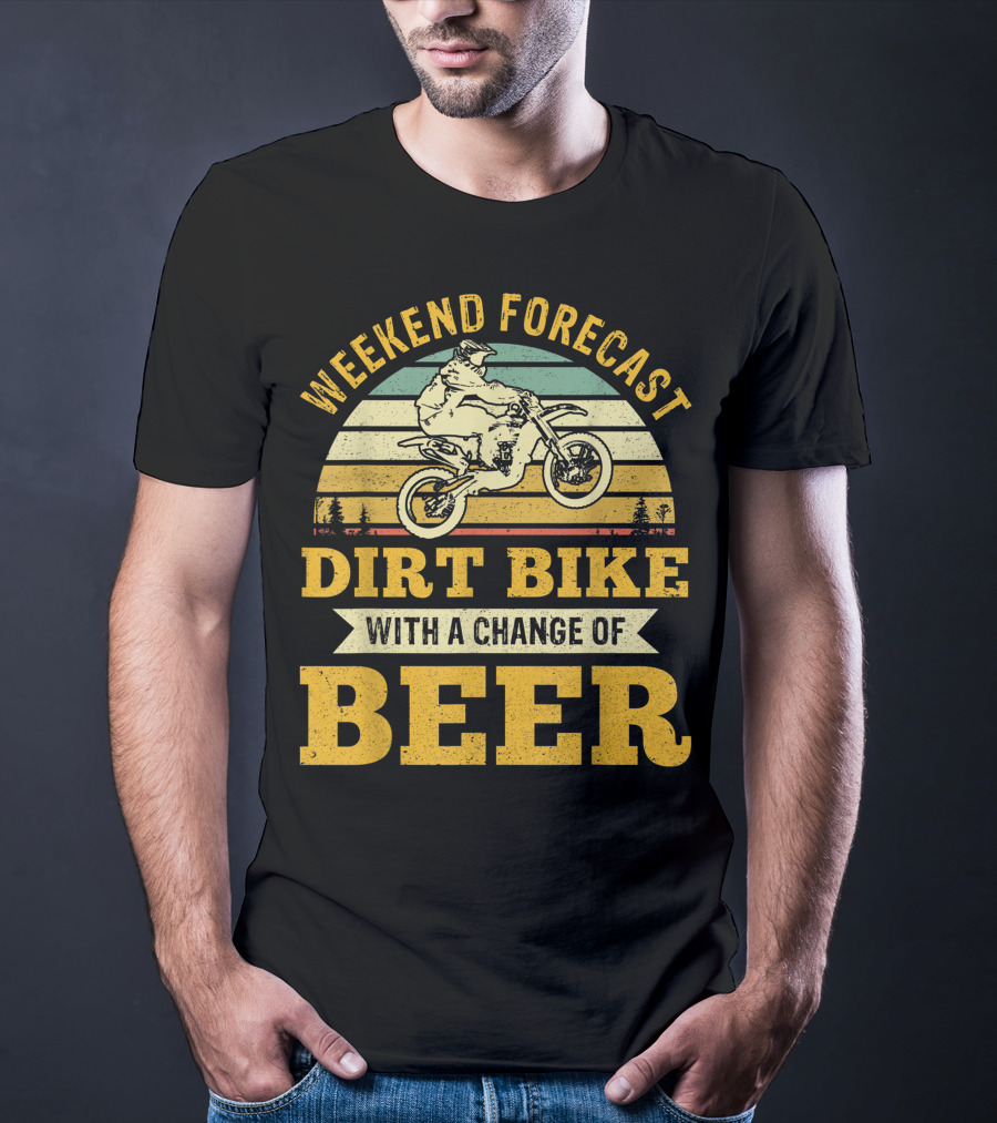 Weekend Forecast Dirt Bike With A Change Of Beer T-Shirt