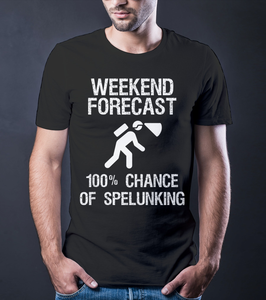 Weekend Forecast 100% Chance Of Spelunking Caving T-Shirt