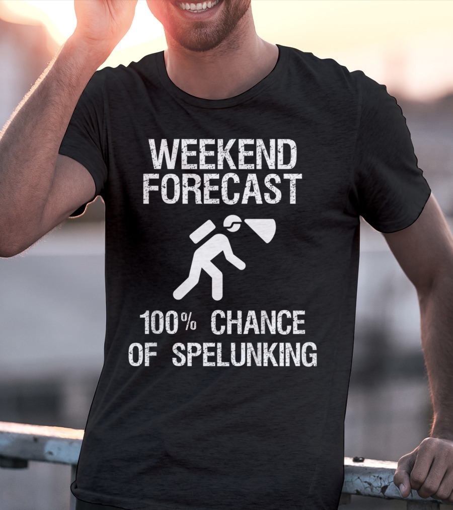 Weekend Forecast 100% Chance Of Spelunking Caving T-Shirt