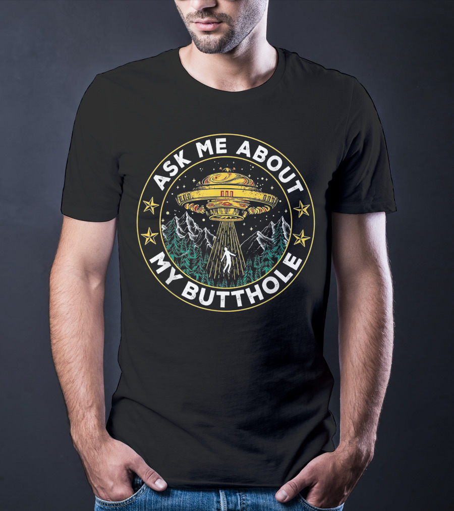 Ask Me About My Butthole Funny UFO Alien Abduction Vintage Best Stars Forest Mountains T-Shirt