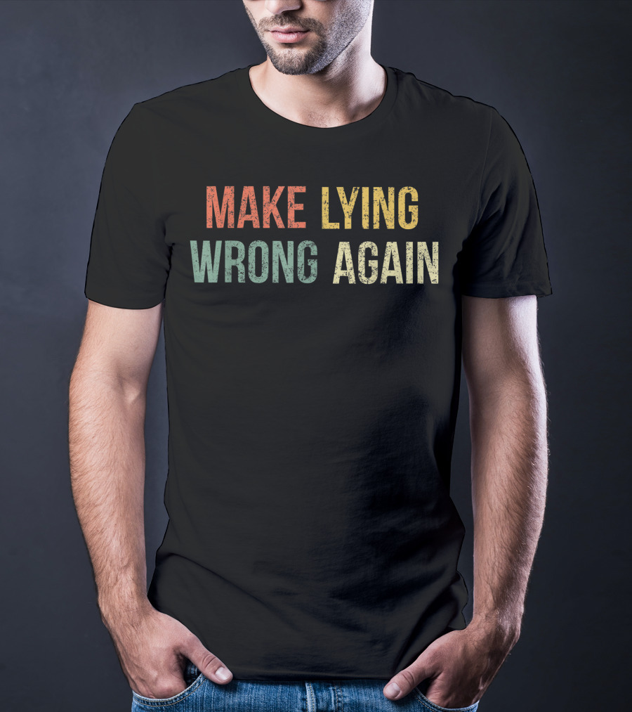 Make Lying Wrong Again Best T-Shirt