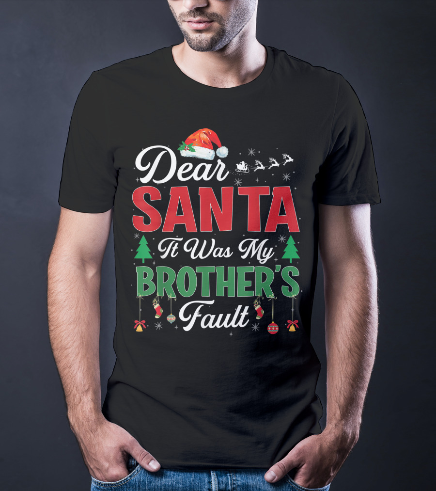 Dear Santa It Was My Brother's Fault Santa Hat Christmas Trees Sleigh Reindeer Ornaments T-Shirt