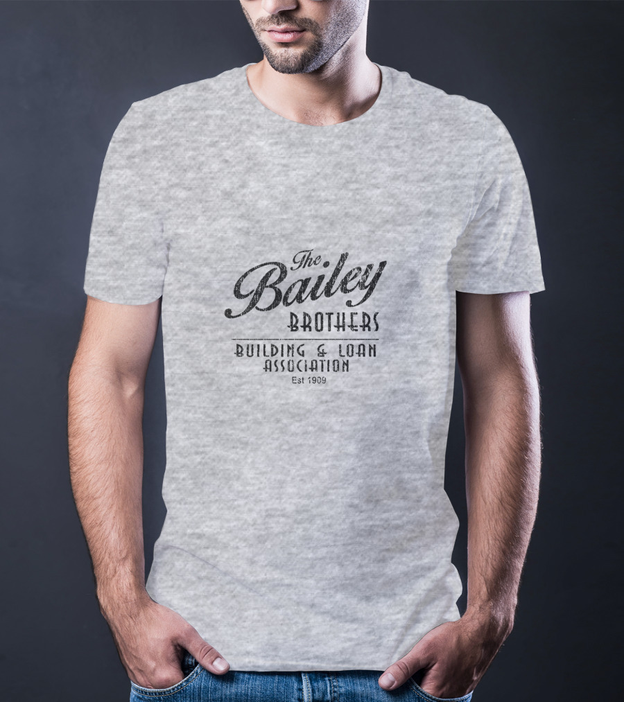 The Bailey Brothers Building And Loan Association Est 1909 T-Shirt