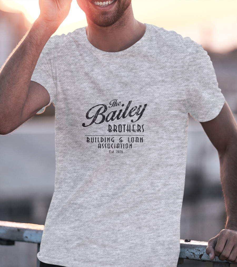 The Bailey Brothers Building And Loan Association Est 1909 T-Shirt