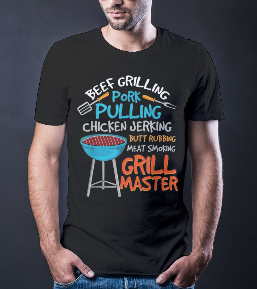Beef Grilling Pork Pulling Chicken Jerking Butt Rubbing Meat Smoking Grill Master T-Shirt