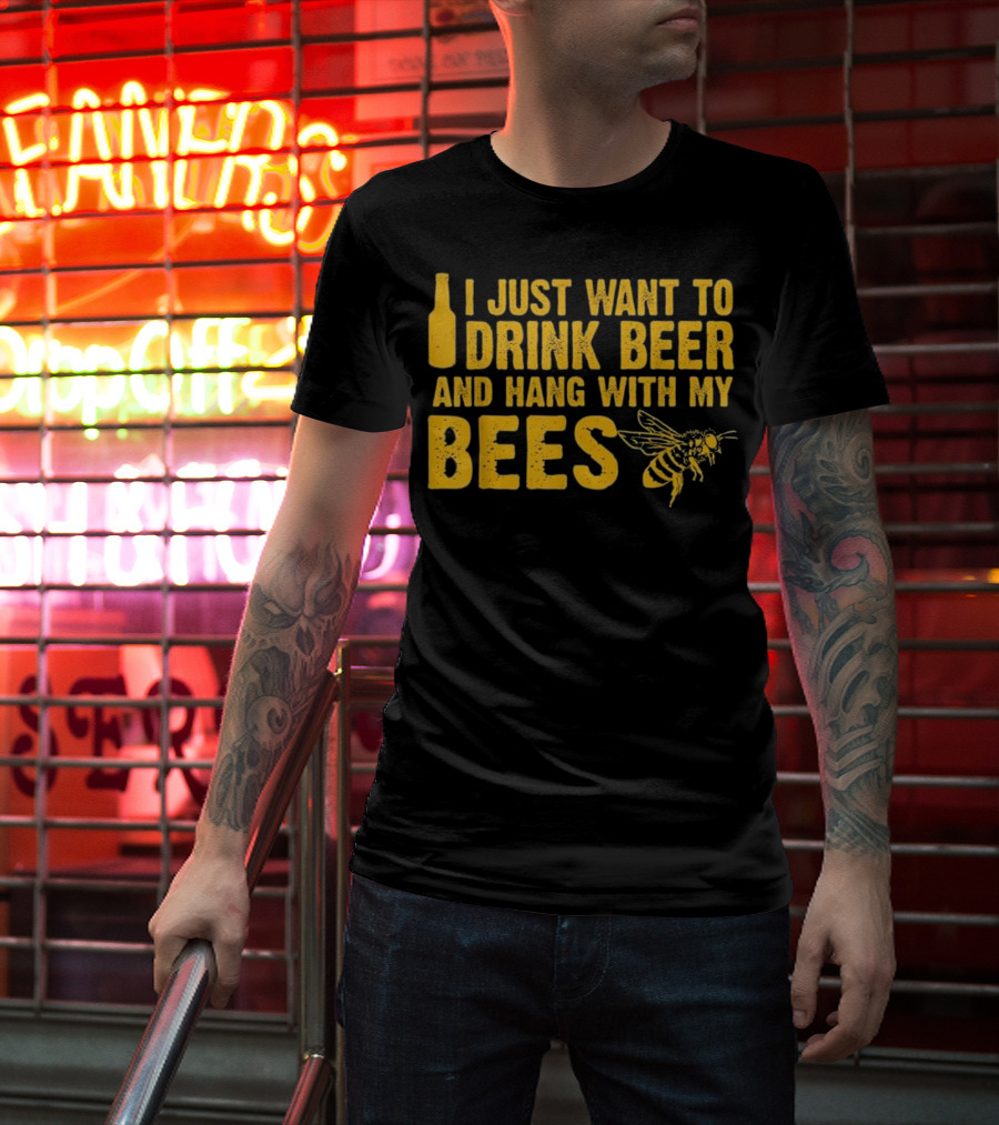 Just Want To Drink Beer And Hang With My Bees T-Shirt