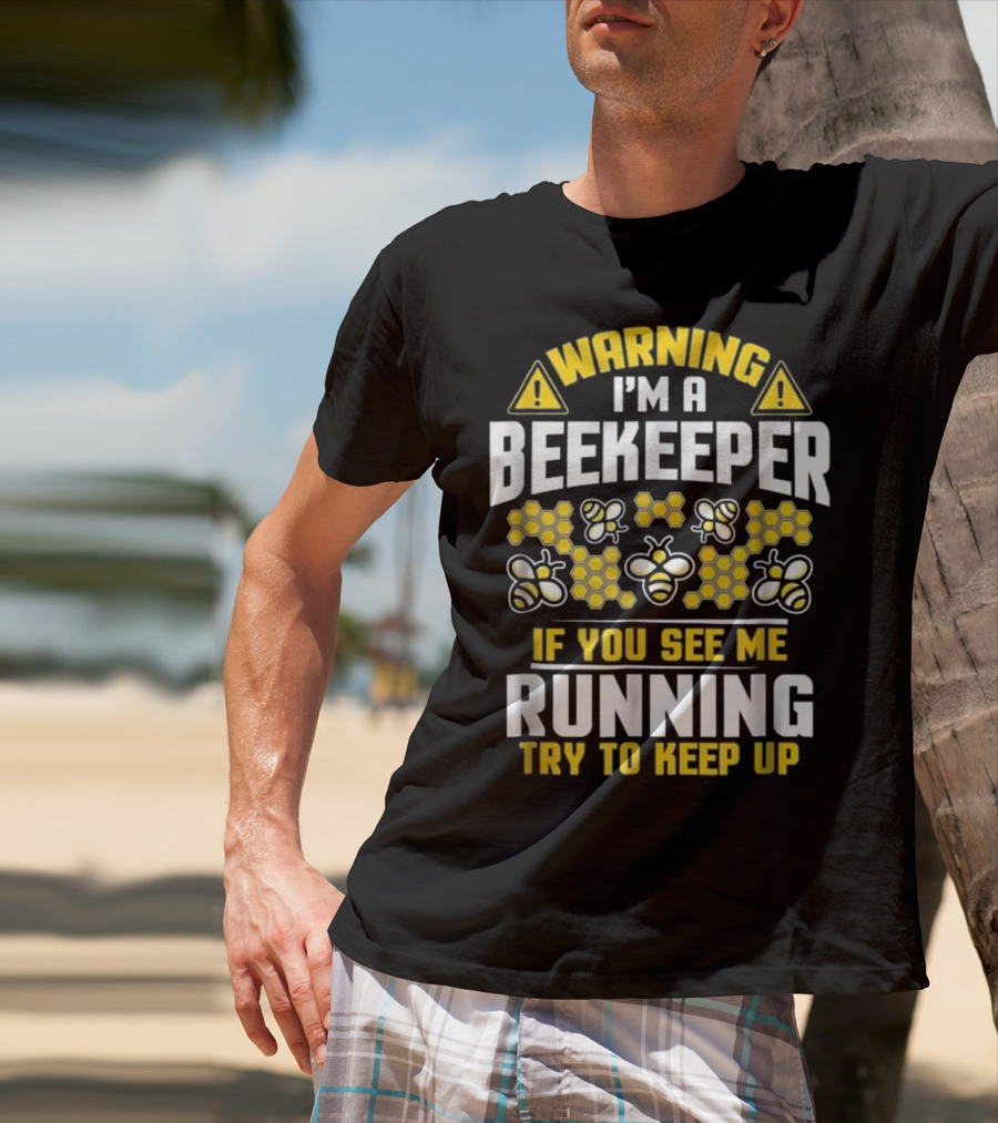 Warning I'm A Beekeeper If You See Me Running Try To Keep Up Bees Honeycomb T-Shirt