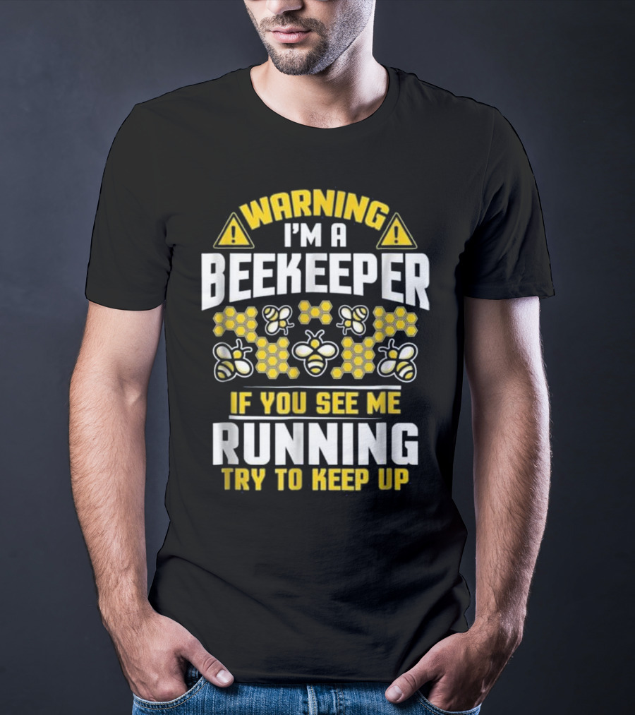Warning I'm A Beekeeper If You See Me Running Try To Keep Up Bees Honeycomb T-Shirt