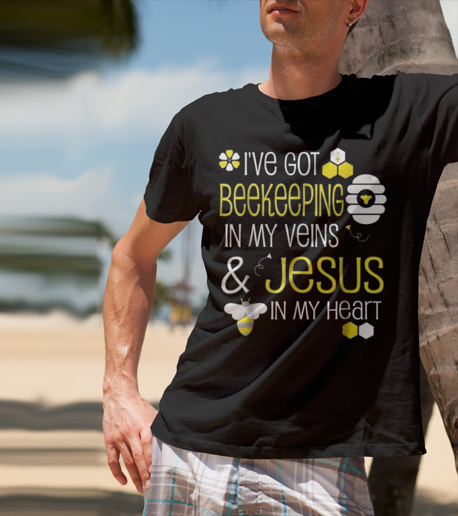 I've Got Beekeeping In My Veins And Jesus In My Heart T-Shirt