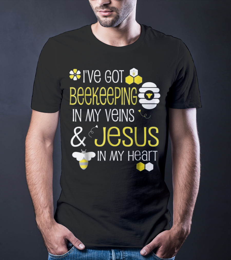 I've Got Beekeeping In My Veins And Jesus In My Heart T-Shirt