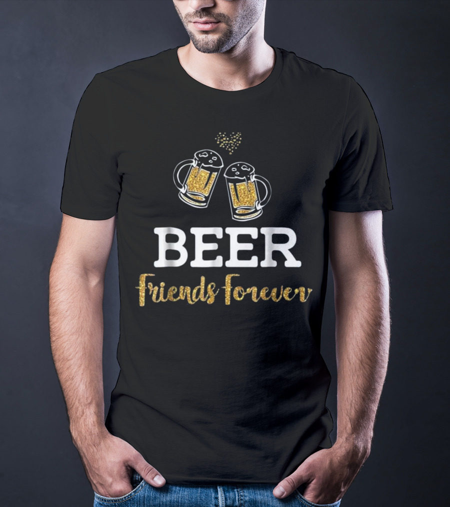 Beer Friends Forever Glitter Mug Cheers Heart T-Shirt