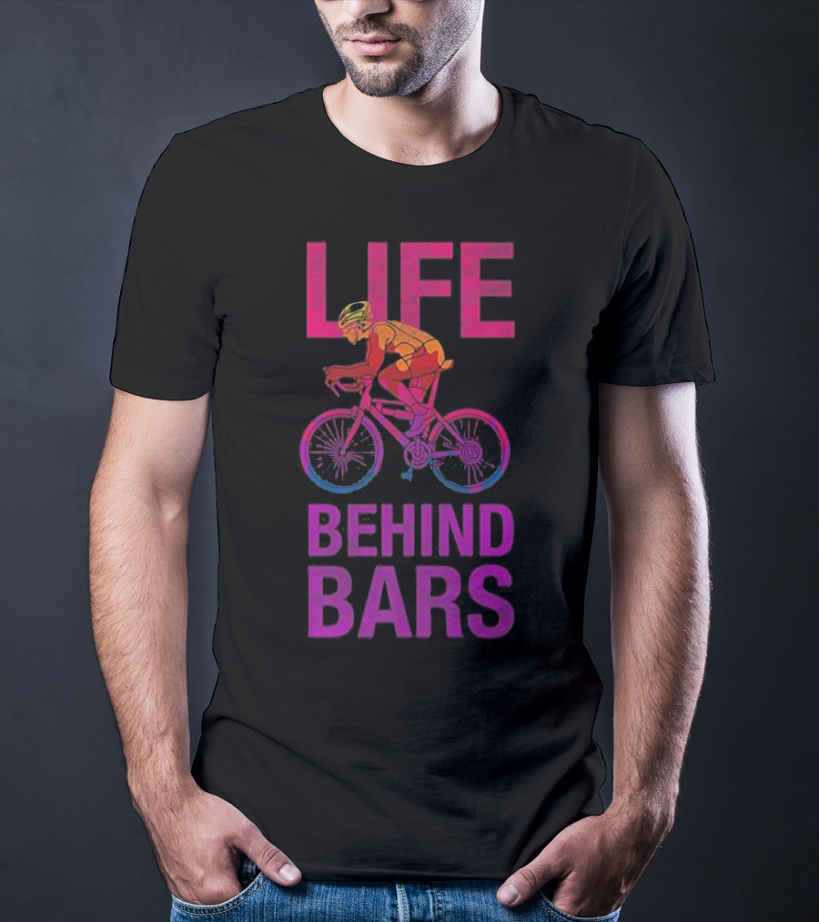 Life Behind Bars Funny Bicycle Cycling Phrase With Cyclist T-Shirt