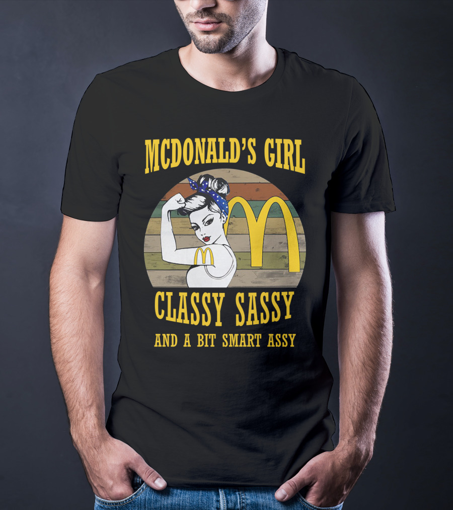 Mcdonald's Girl Classy Sassy And A Bit Smart Assy T-Shirt