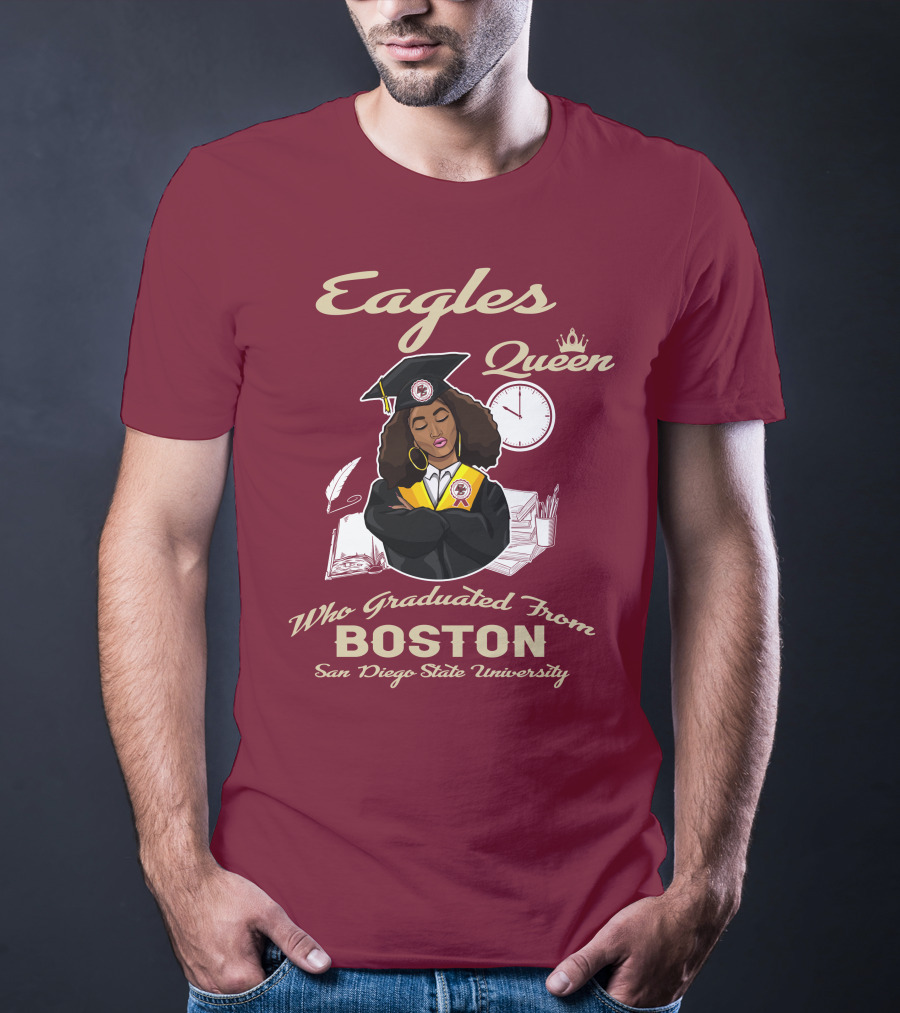 Eagles Queen Who Graduated From Boston San Diego State University T-Shirt