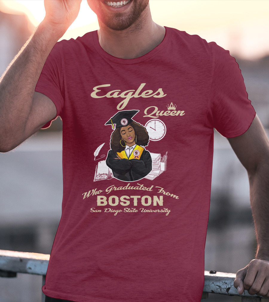 Eagles Queen Who Graduated From Boston San Diego State University T-Shirt