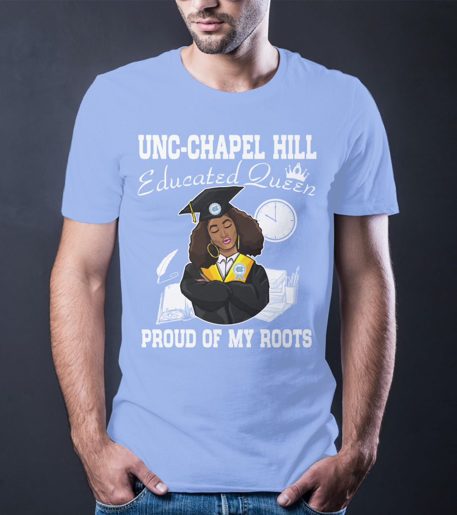 UNC-Chapel Hill Educated Queen Proud Of My Roots T-Shirt