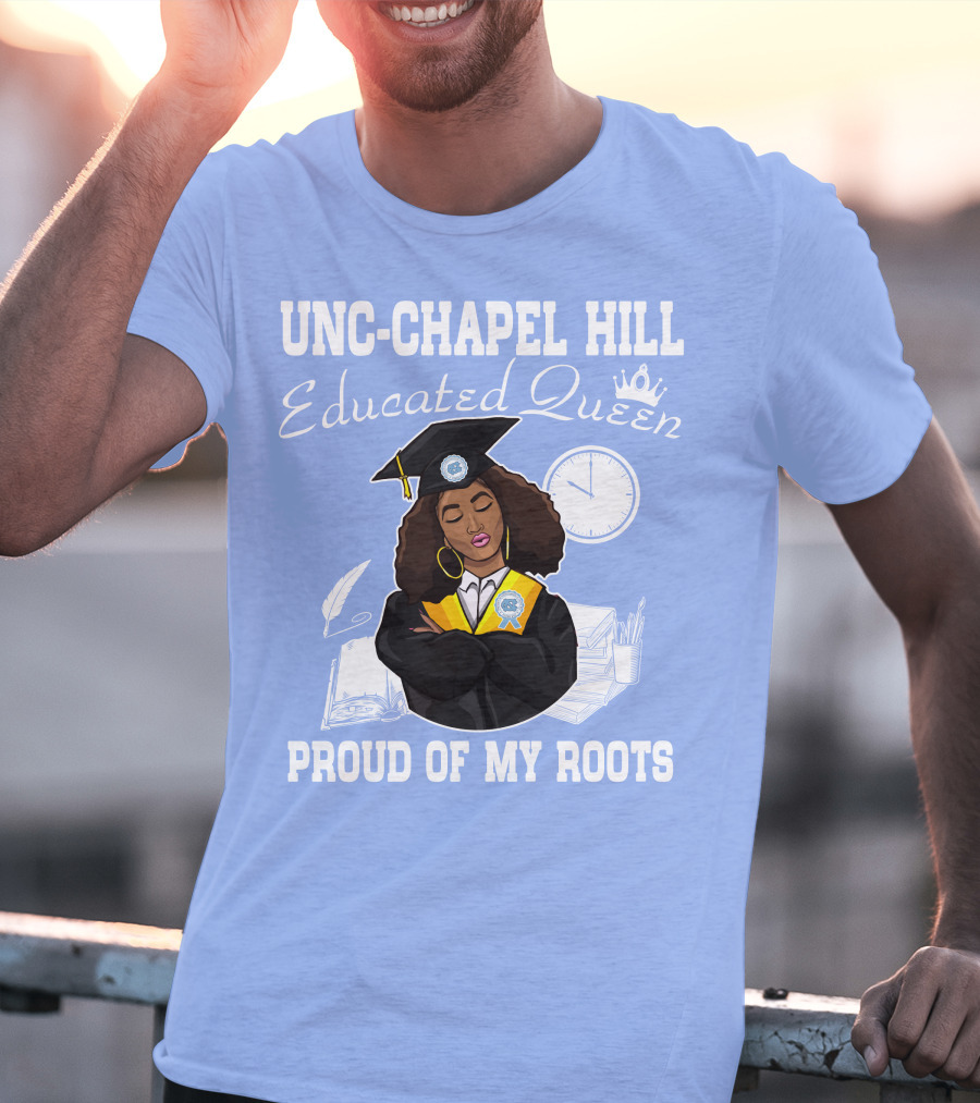 UNC-Chapel Hill Educated Queen Proud Of My Roots T-Shirt