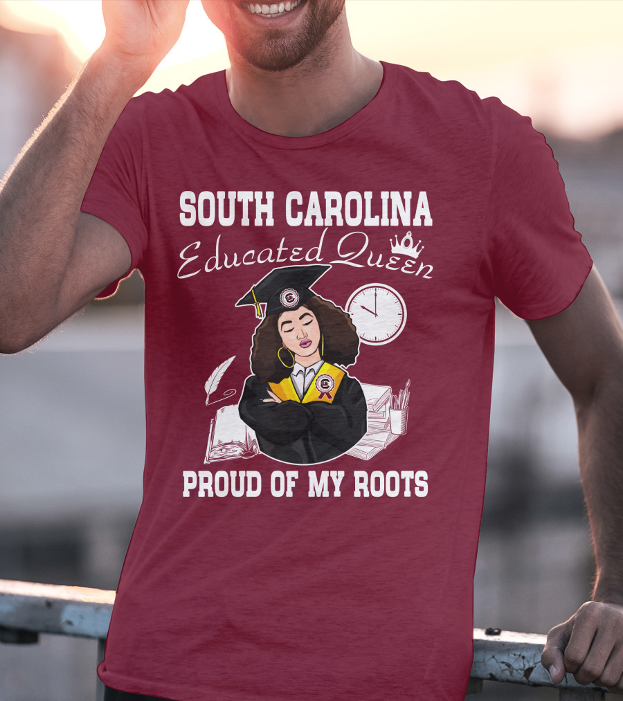 SOUTH CAROLINA EDUCATED QUEEN PROUD OF MY ROOTS T-Shirt