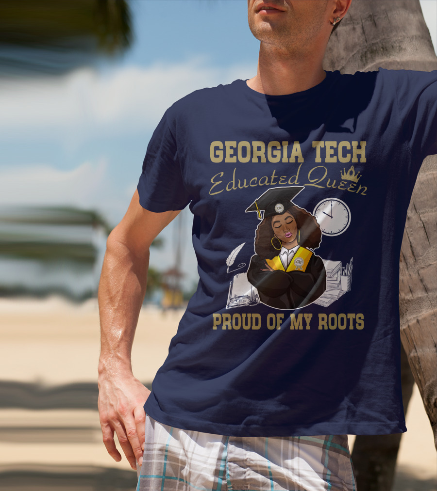 Georgia Tech Educated Queen Proud Of My Roots T-Shirt