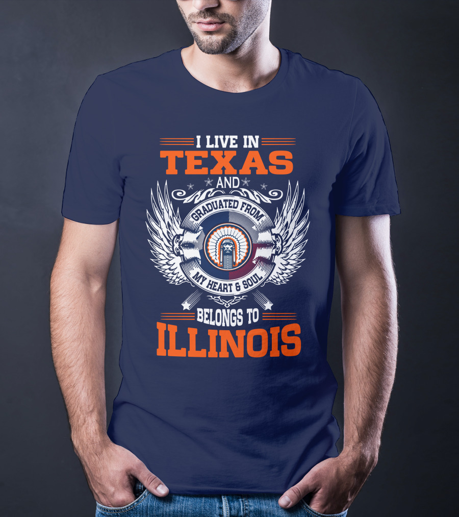 I LIVE IN TEXAS AND GRADUATED FROM MY HEART And SOUL BELONGS TO ILLINOIS T-Shirt