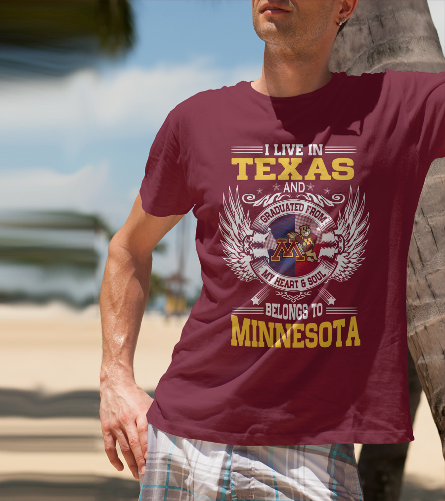 I Live In Texas Graduated From My Heart And Soul Belongs To Minnesota T-Shirt