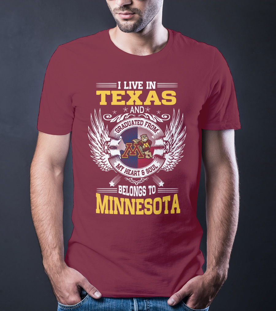 I Live In Texas Graduated From My Heart And Soul Belongs To Minnesota T-Shirt