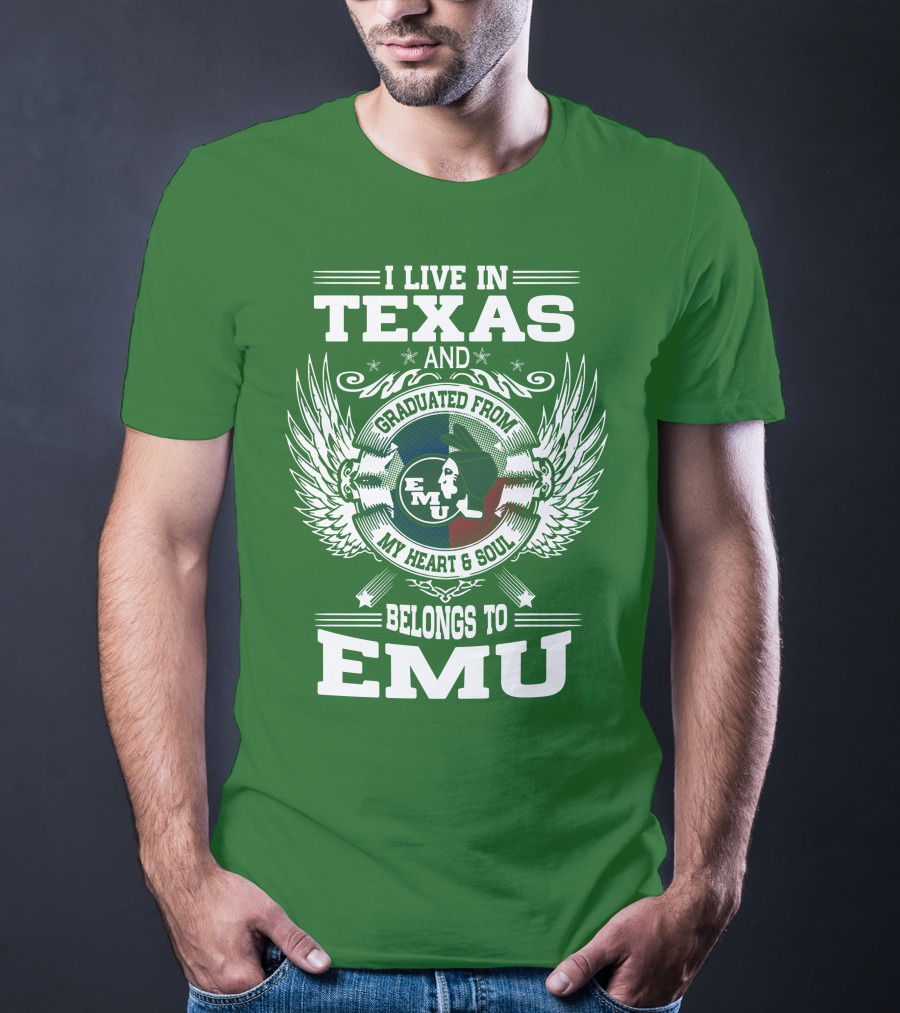 I Live In Texas And Graduated From EMU My Heart And Soul Belongs To EMU T-Shirt