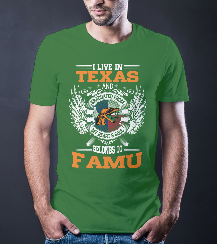 I Live In Texas And Graduated From My Heart And Soul Belongs To FAMU T-Shirt