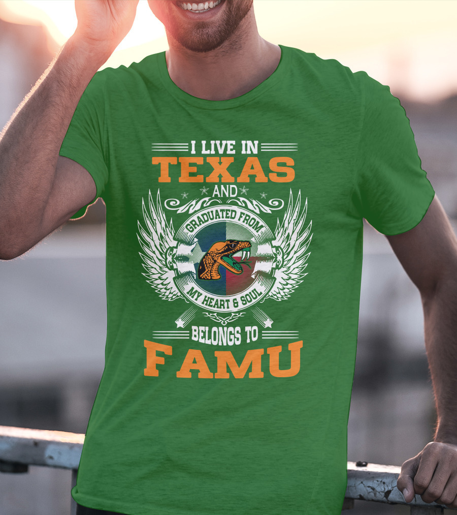 I Live In Texas And Graduated From My Heart And Soul Belongs To FAMU T-Shirt