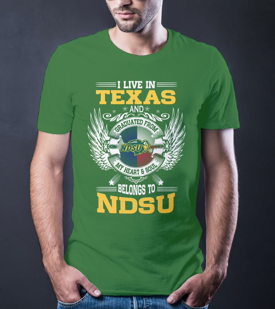I Live In Texas And Graduated From My Heart And Soul Belongs To NDSU T-Shirt