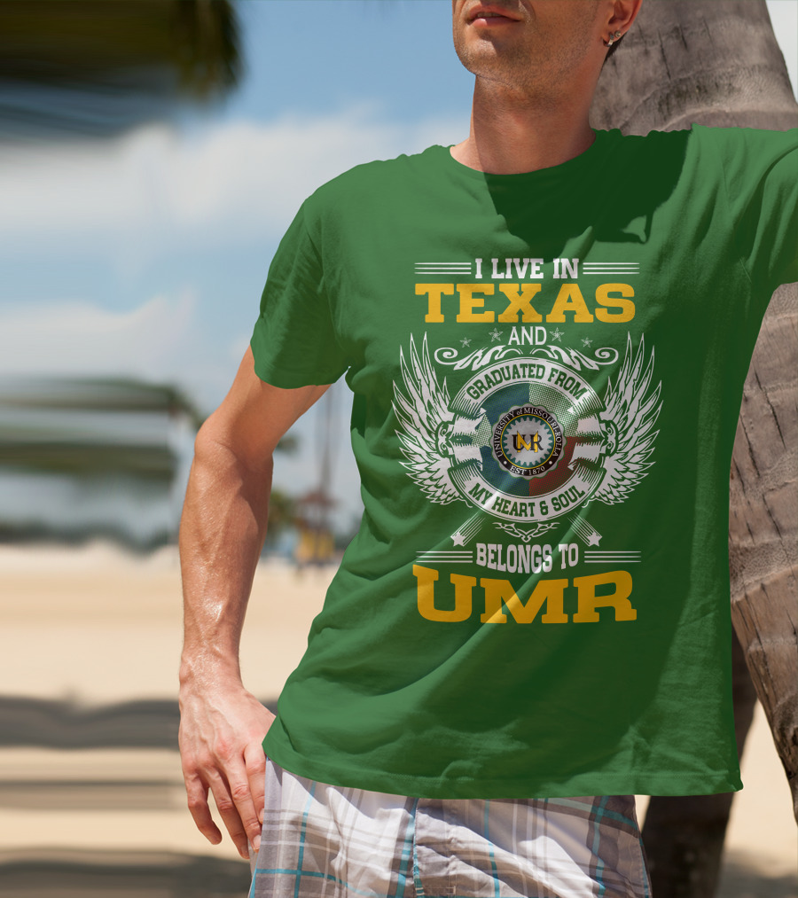 I Live In Texas And Graduated From University Of Missouri-Rolla My Heart And Soul Belongs To UMR T-Shirt