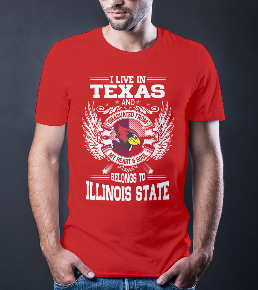 I Live In Texas And Graduated From My Heart And Soul Belongs To Illinois State T-Shirt
