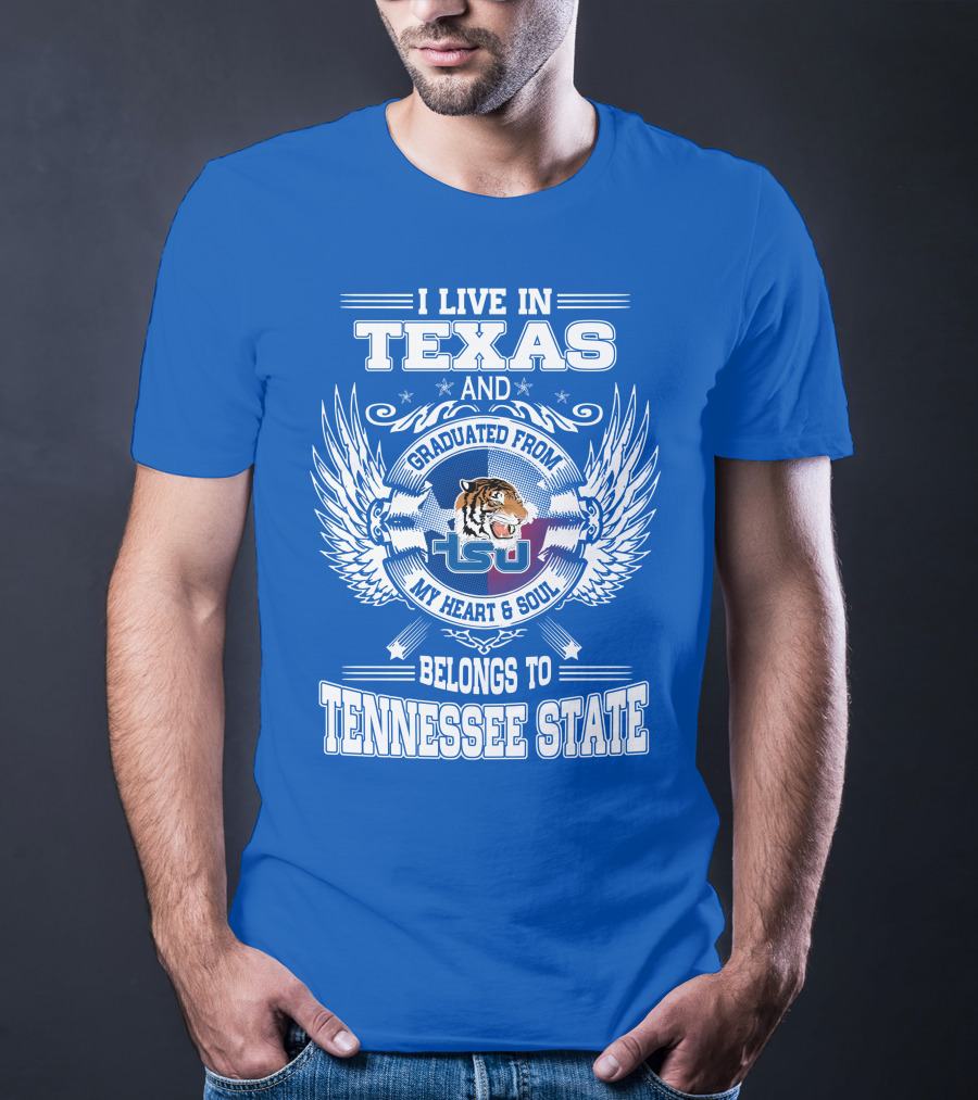 I Live In Texas Graduated From Tennessee State My Heart And Soul TSU Tiger T-Shirt