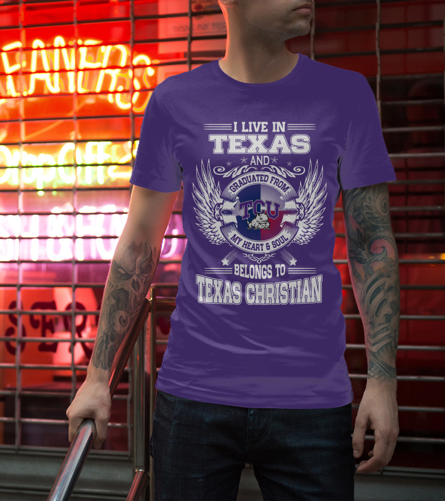 I LIVE IN TEXAS AND GRADUATED FROM TCU BELONGS TO TEXAS CHRISTIAN T-Shirt