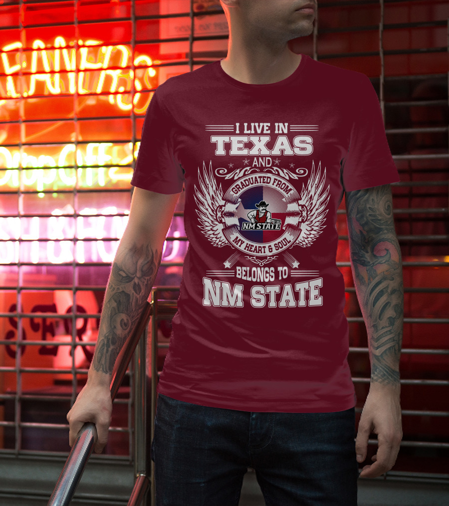 I Live In Texas Graduated From NM State My Heart And Soul Belongs To NM State T-Shirt