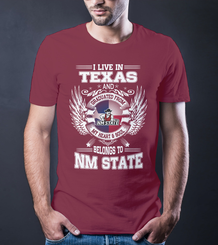 I Live In Texas Graduated From NM State My Heart And Soul Belongs To NM State T-Shirt