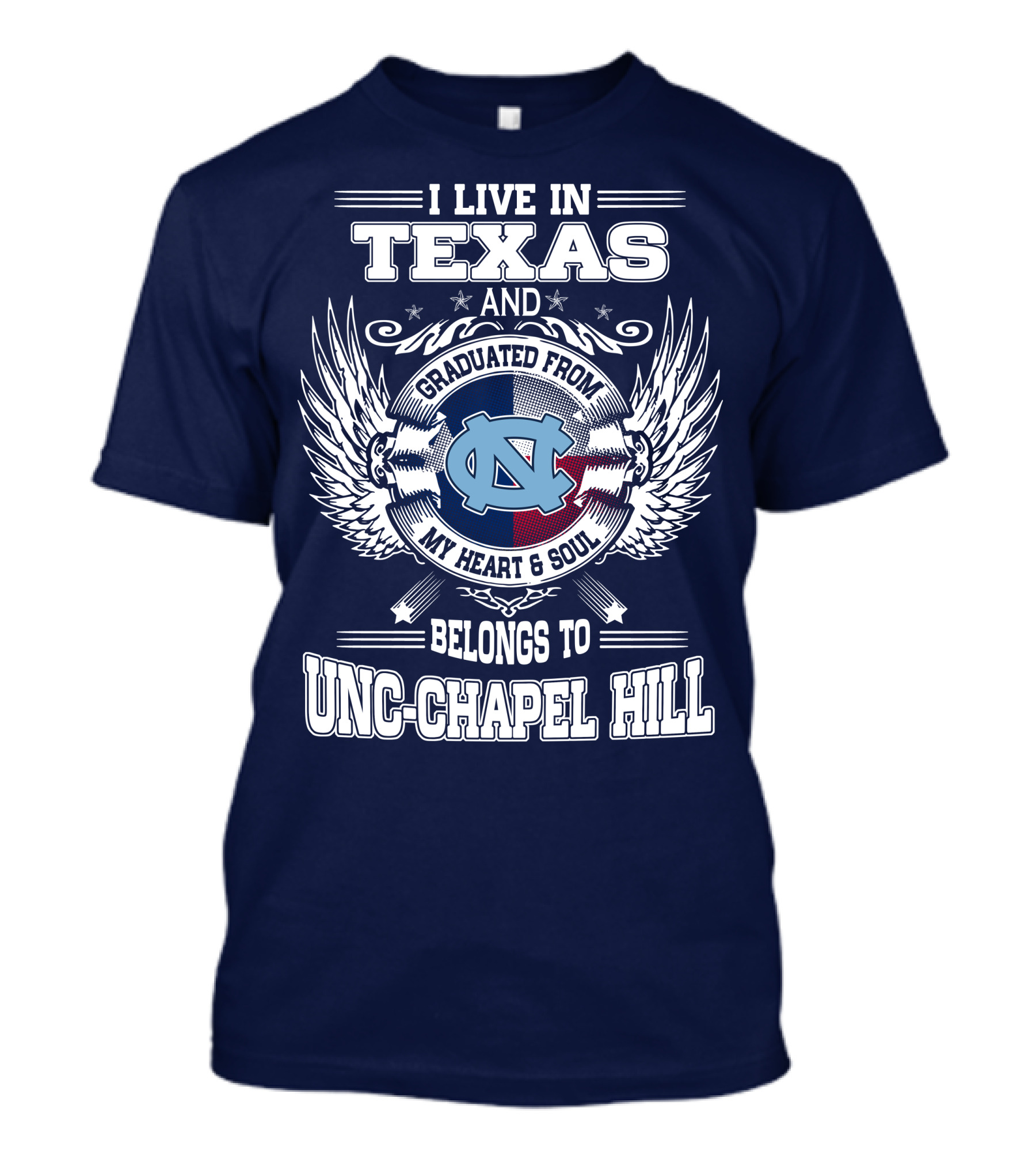 I Live In Texas And Graduated From My Heart And Soul Belongs To UNC-Chapel Hill T-Shirt