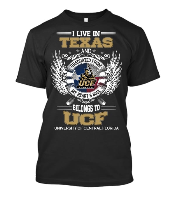 I Live In Texas And Graduated From University Of Central Florida My Heart And Soul Belongs To UCF Knights T-Shirt