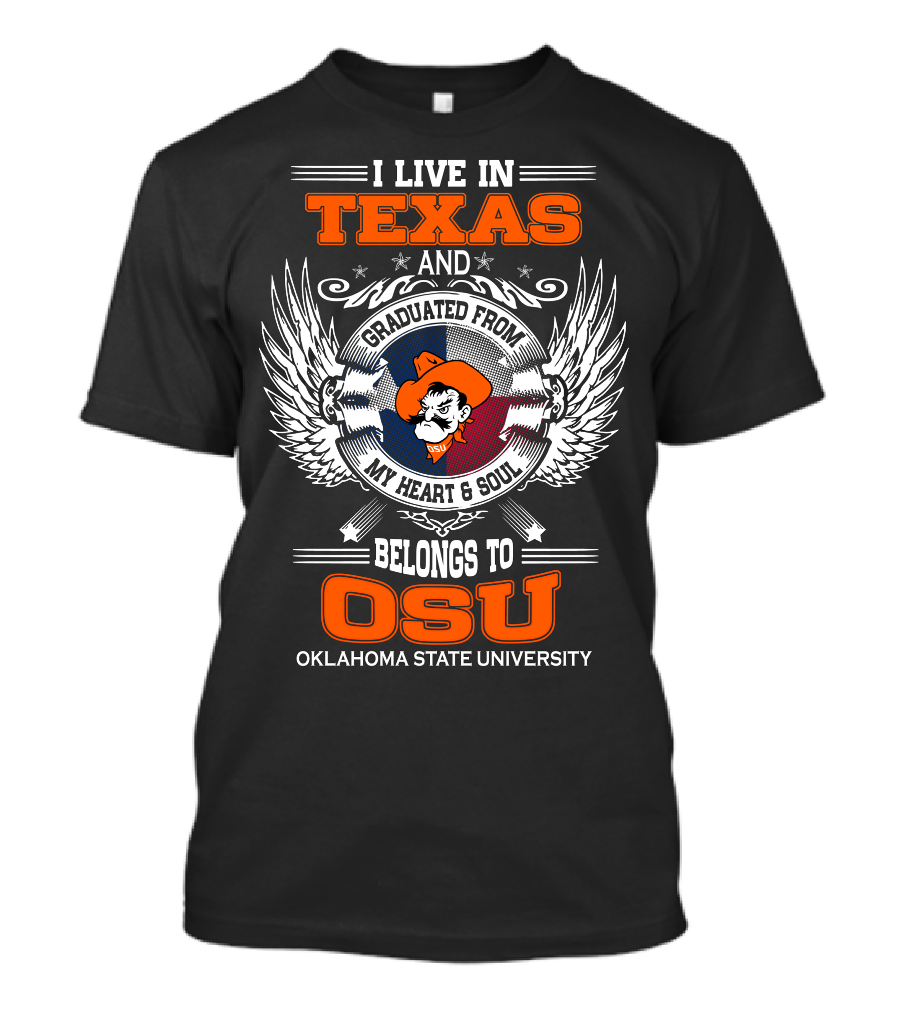 I Live In Texas Graduated From My Heart And Soul Belongs To OSU Oklahoma State University T-Shirt